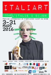 10° ITALIART l'Italie à DijonFestival contemporain et traditionnel ouvert au monde,. Du 3 au 31 mars 2016 à DIJON. Cote-dor.  11H00